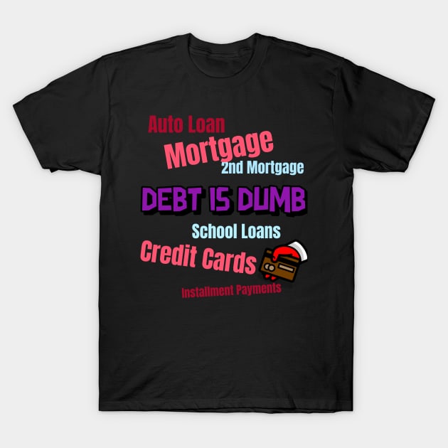 Debt is dumb T-Shirt by DiMarksales